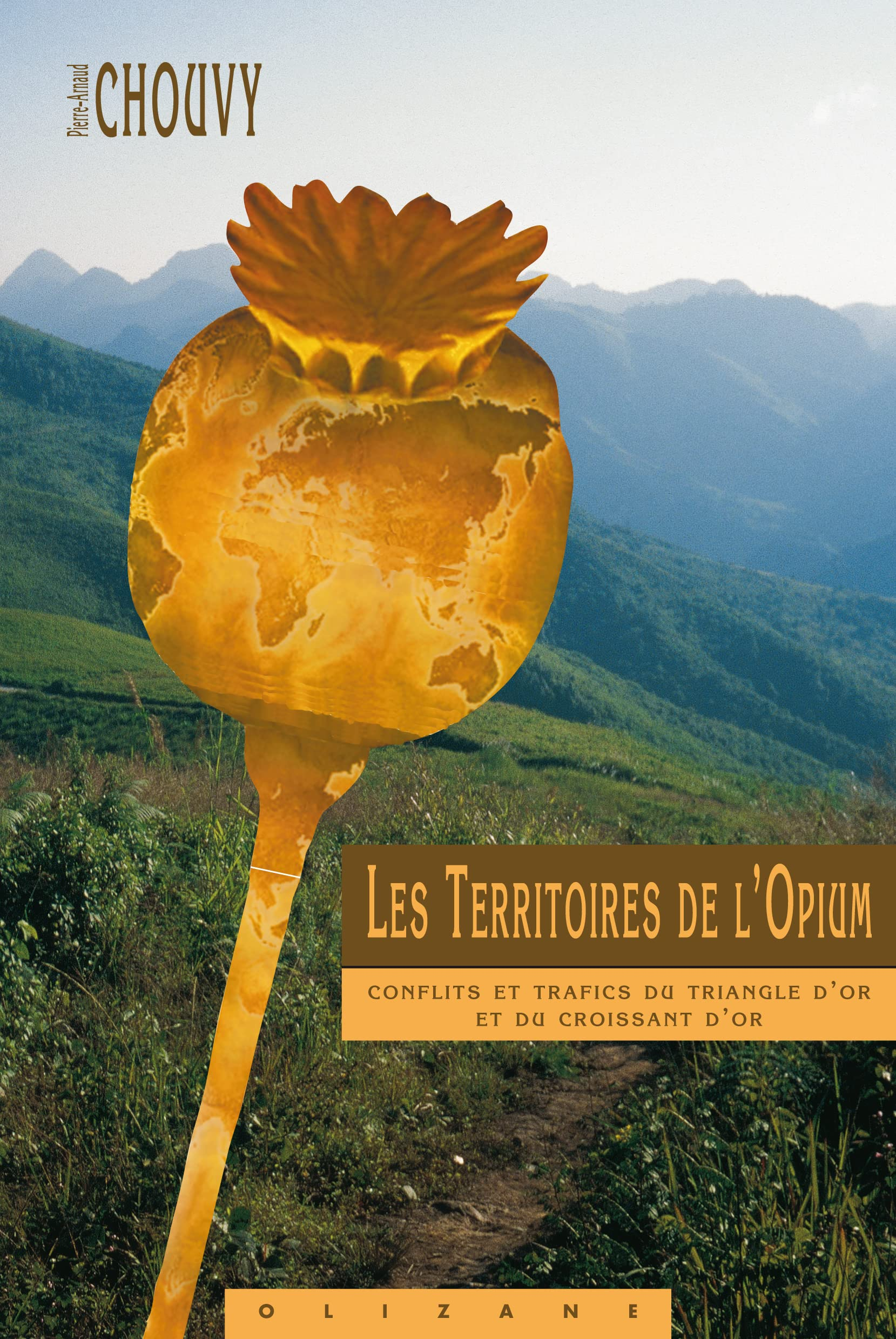 Les territoires de l'opium : conflits et trafics du triangle d'or et du croissant d'or : Birmanie, L