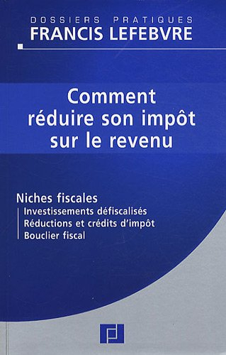 Comment réduire son impôt sur le revenu : niches fiscales : investissements défiscalisés, réductions