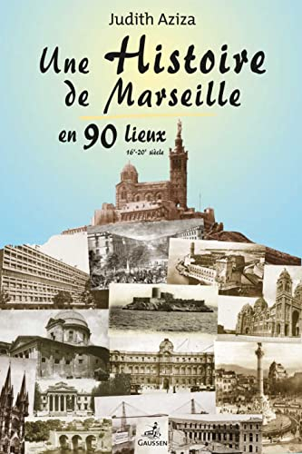 Une histoire de Marseille en 90 lieux : 16e-20e siècle