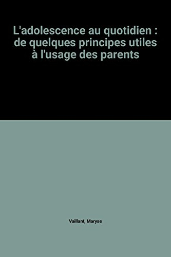 L'adolescence au quotidien : de quelques principes utiles à l'usage des parents