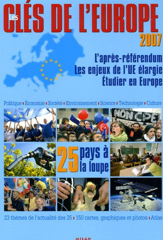 Les clés de l'Europe 2007 : l'après-référendum, les enjeux de l'UE élargie, étudier en Europe