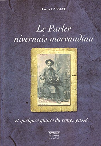 Le parler nivernais morvandiau et quelques glanes du temps passé