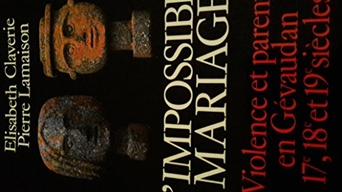 L'Impossible mariage : violence et parenté en Gévaudan aux 17e, 18e et 19e siècles