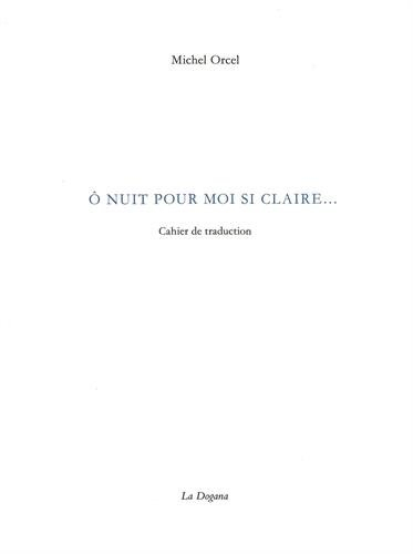O nuit pour moi si claire... : cahier de traduction