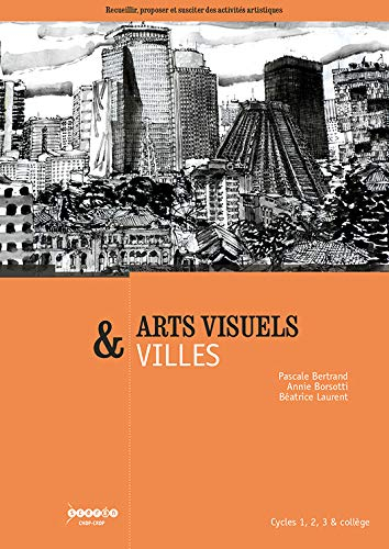 Arts visuels & villes : cycles 1, 2, 3 & collège