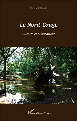 Le Nord-Congo : histoire et civilisations