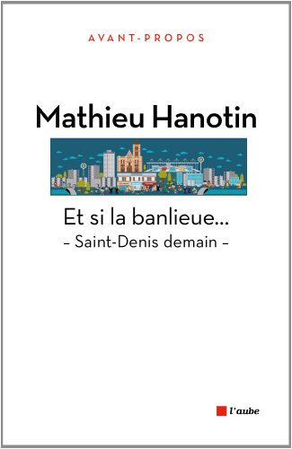 Et si la banlieue... : Saint-Denis demain