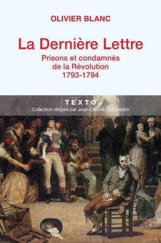 la dernière lettre : prisons et condamnés de la révolution (1793-1794)