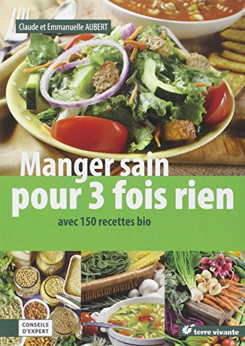 Manger sain pour trois fois rien : avec 150 recettes bio