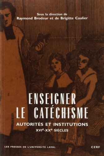 Enseigner le catéchisme : autorités et institutions, XVIe-XXe siècles