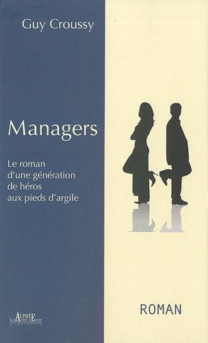 Managers : le roman d'une génération de héros aux pieds d'argile