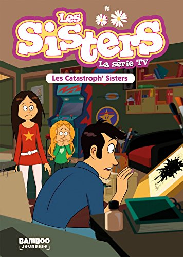 Les sisters : la série TV. Vol. 6. Les catastrophes sisters