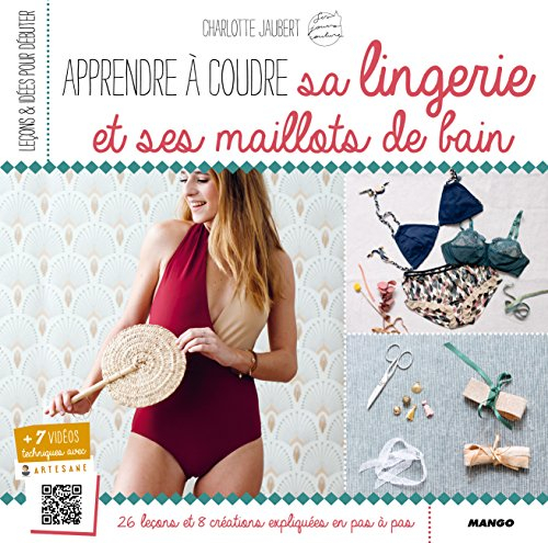 Apprendre à coudre sa lingerie et ses maillots de bain : avec Charlotte Jaubert : 26 leçons et 8 cré