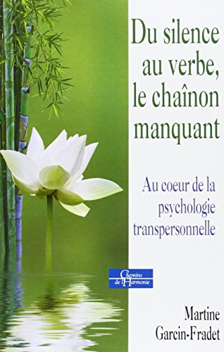 Du silence au verbe, le chaînon manquant : au coeur de la psychologie transpersonnelle