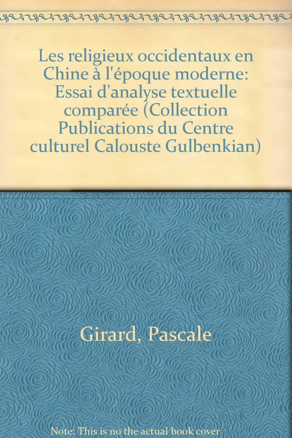 Les religieux occidentaux en chine a l'epoque moderne : essais d'analyse textuel comparée