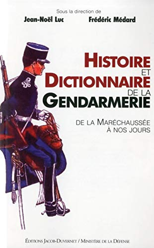 Histoire et dictionnaire de la gendarmerie : de la maréchaussée à nos jours