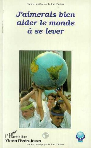 J'aimerais bien aider le monde à se lever : livre écrit par des jeunes au cours de rassemblements du