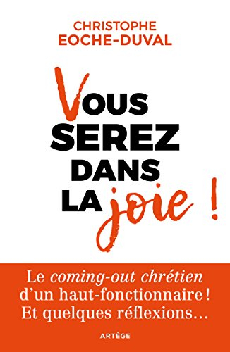 vous serez dans la joie !: le "coming-out chrétien" d'un haut-fonctionnaire !