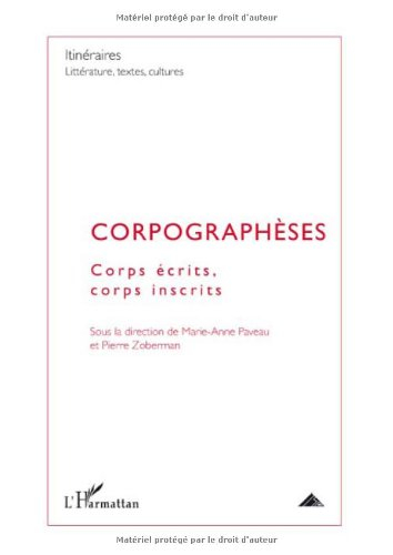 Itinéraires, littérature, textes, cultures, n° 1. Corpographèses : corps écrits, corps inscrits