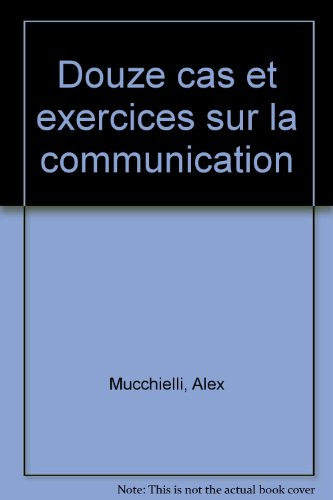 Douze cas et exercices sur la communication