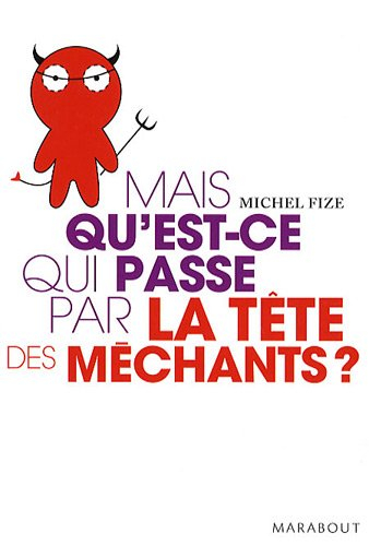 Mais qu'est-ce qui passe par la tête des méchants ?