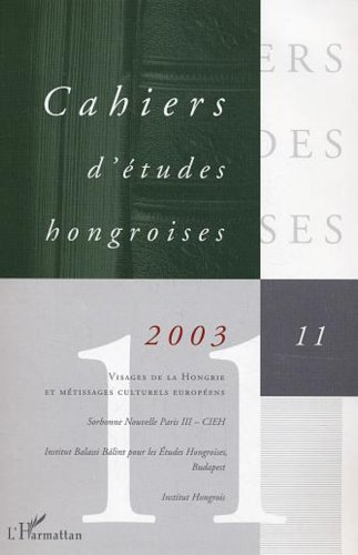 Cahiers d'études hongroises, n° 11. Visages de la Hongrie et métissage culturel européen