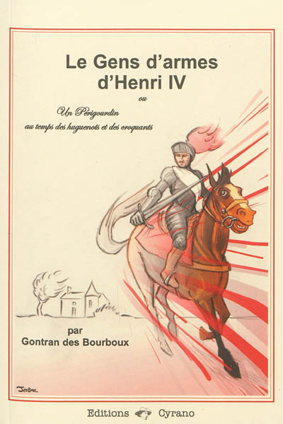 Les gens d'armes d'Henri IV ou Un Périgourdin au temps des huguenots et des croquants