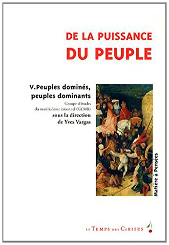 De la puissance du peuple. Vol. 5. Peuples dominés, peuples dominants