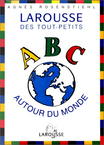 larousse des tout-petits : abc autour du monde