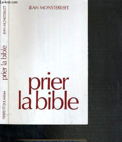 Prier la Bible : de l'Ancien au Nouveau Testament