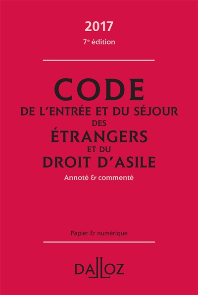 Code de l'entrée et du séjour des étrangers et du droit d'asile 2017, annoté et commenté : papier et