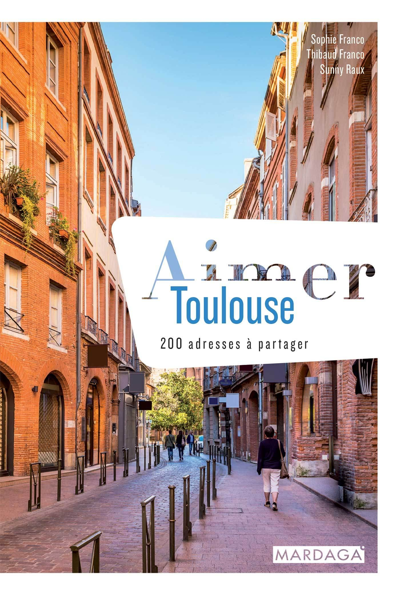 Aimer Toulouse : 200 adresses à partager
