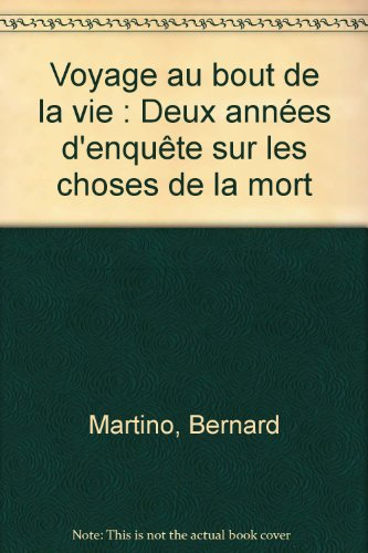 Voyage au bout de la vie : deux années d'enquête sur les choses de la mort