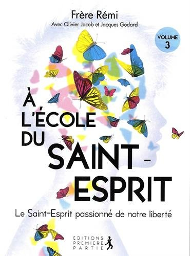 A l'école du Saint-Esprit. Vol. 3. Le Saint-Esprit passionné de notre liberté