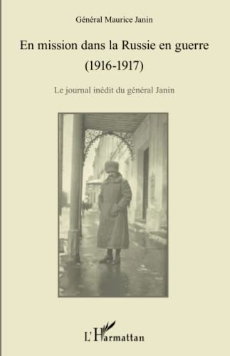 En mission dans la Russie en guerre (1916-1917) : le journal inédit du général Janin