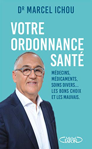 Votre ordonnance santé : médecins, médicaments, soins divers... les bons choix et les mauvais
