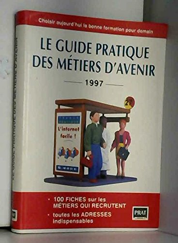 Le guide pratique des métiers d'avenir : Choisir aujourd'hui la bonne formation pour demain