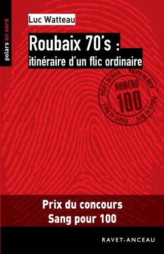 Roubaix 70's : itinéraire d'un flic ordinaire