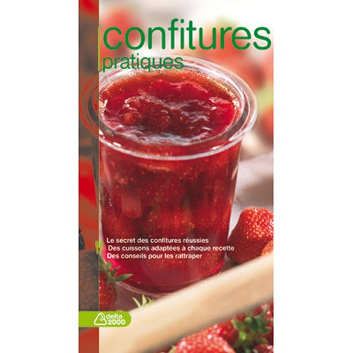 Confitures pratiques : le secret des confitures réussies, des cuissons adaptées à chaque recette, de