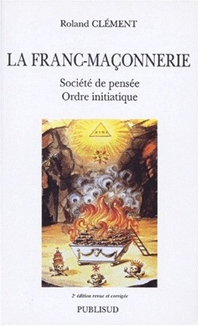 La franc-maçonnerie : société de pensée, ordre initiatique