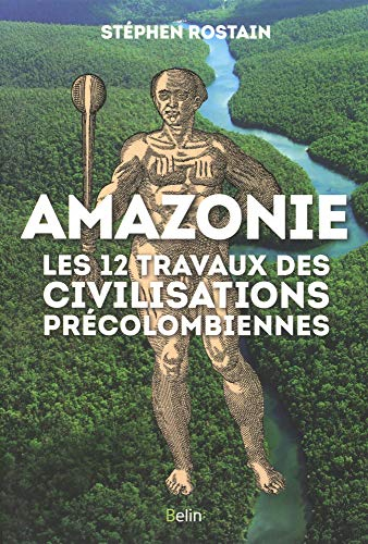 Amazonie : les 12 travaux des civilisations précolombiennes