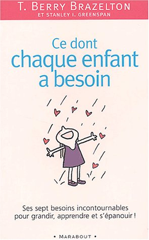 ce dont chaque enfant a besoin. sept besoins incontournables pour grandir, apprendre et s'épanouir