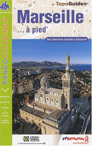 Marseille... à pied: Des itinéraires insolites à découvrir