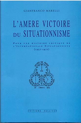 L'amère victoire du situationnisme : pour une histoire critique de l'Internationale situationniste