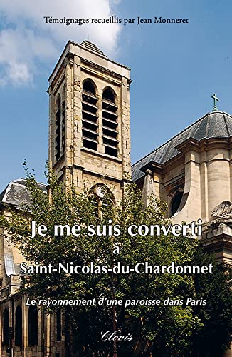 Je me suis converti à Saint-Nicolas-du-Chardonnet : le rayonnement d'une paroisse dans Paris