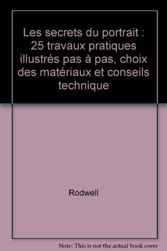 les secrets du portrait : 25 travaux pratiques illustrés pas à pas, choix des matériaux et conseils 