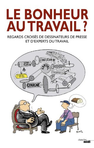 Le bonheur au travail ? : regards croisés de dessinateurs de presse et d'experts du travail