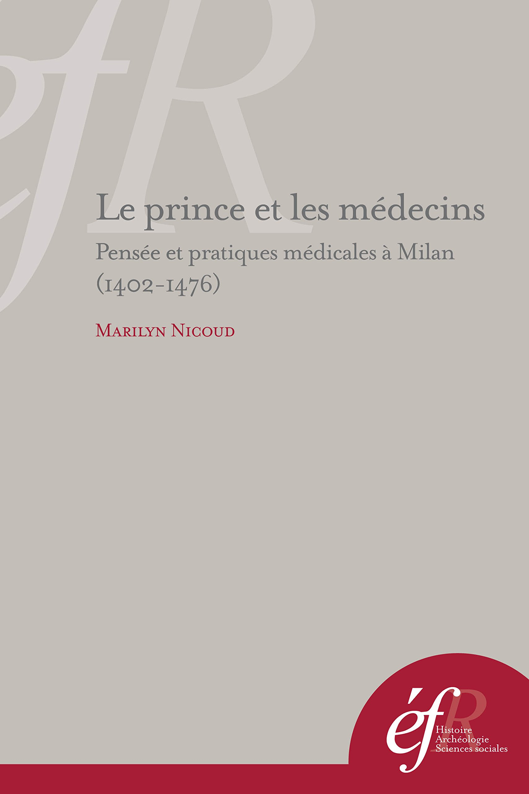 Le prince et les médecins : pensée et pratiques médicales à Milan (1402-1476)