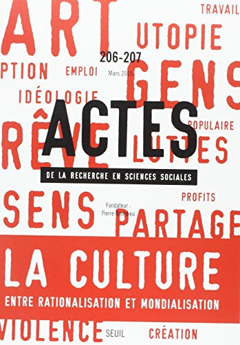 Actes de la recherche en sciences sociales, n° 206-207. La culture entre rationalisation et mondiali