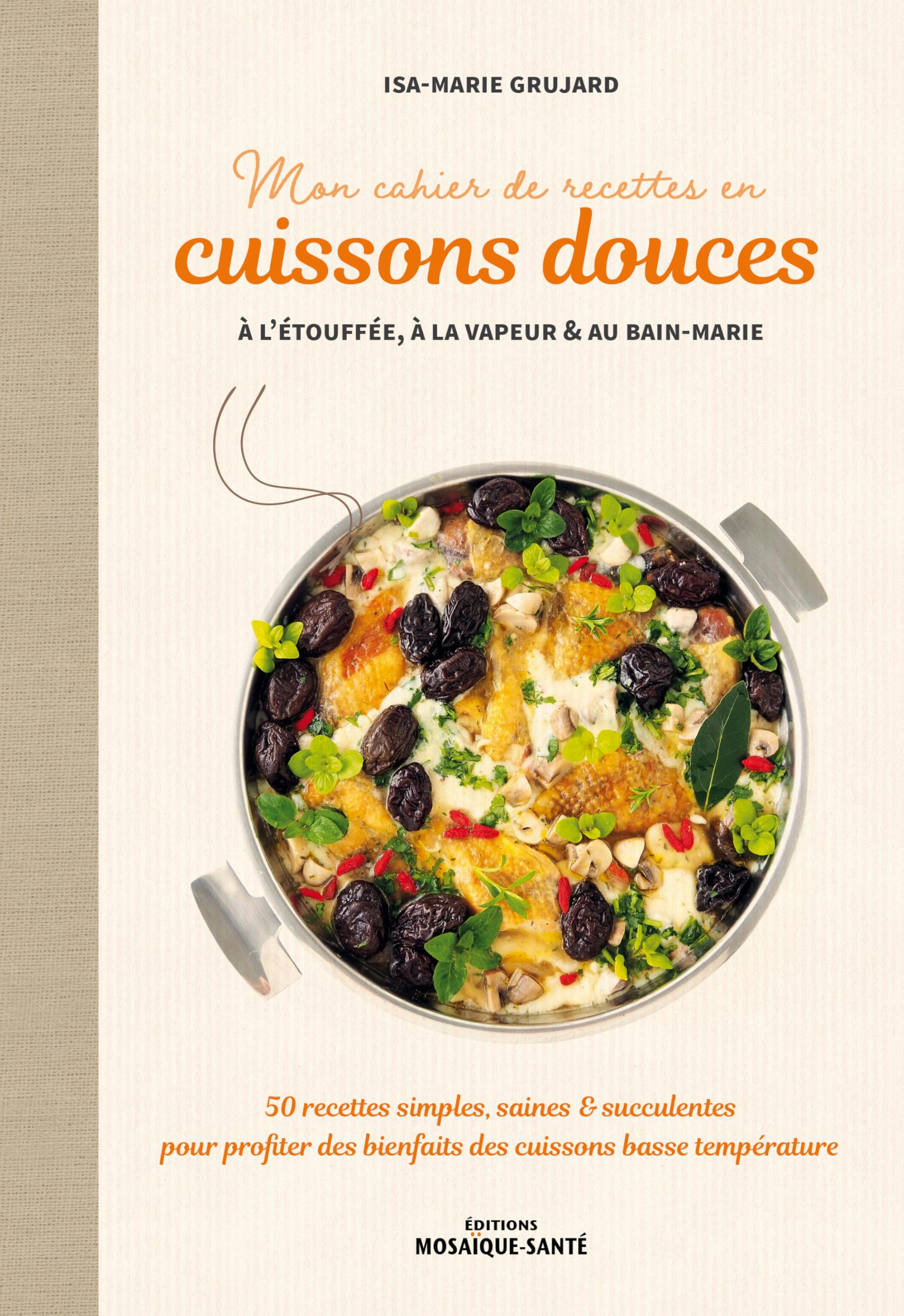 Mon cahier de recettes en cuissons douces : à l'étouffée, à la vapeur & au bain-marie : 50 recettes 